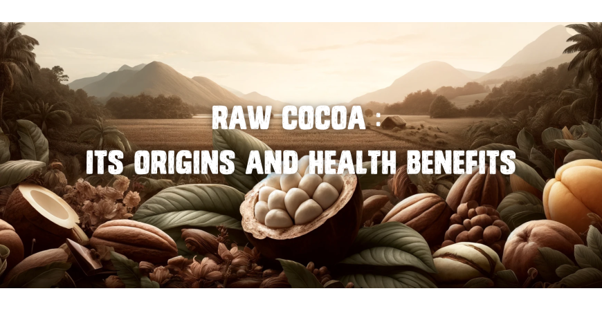 Raw Cacao: Its Origins and Health Benefits